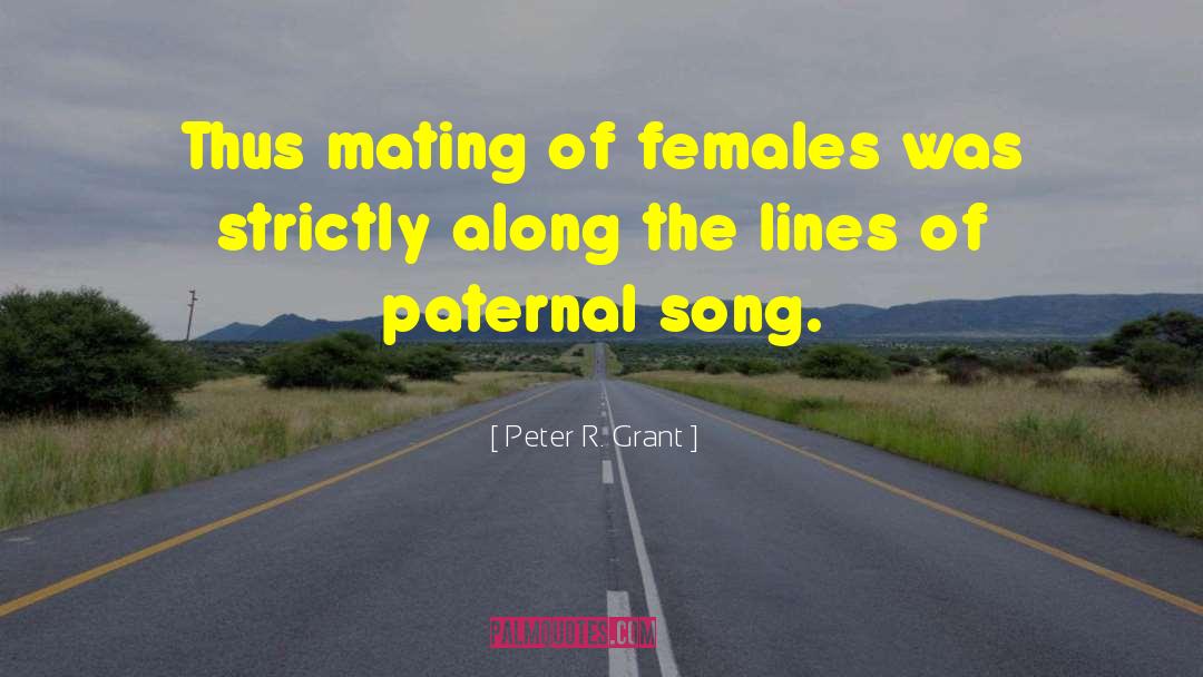 Peter R. Grant Quotes: Thus mating of females was