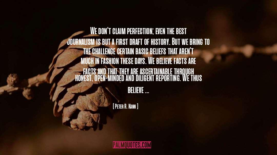 Peter R. Kann Quotes: We don't claim perfection; even