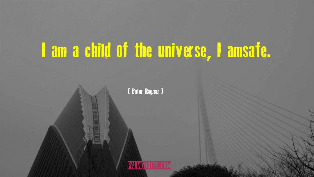 Peter Ragnar Quotes: I am a child of