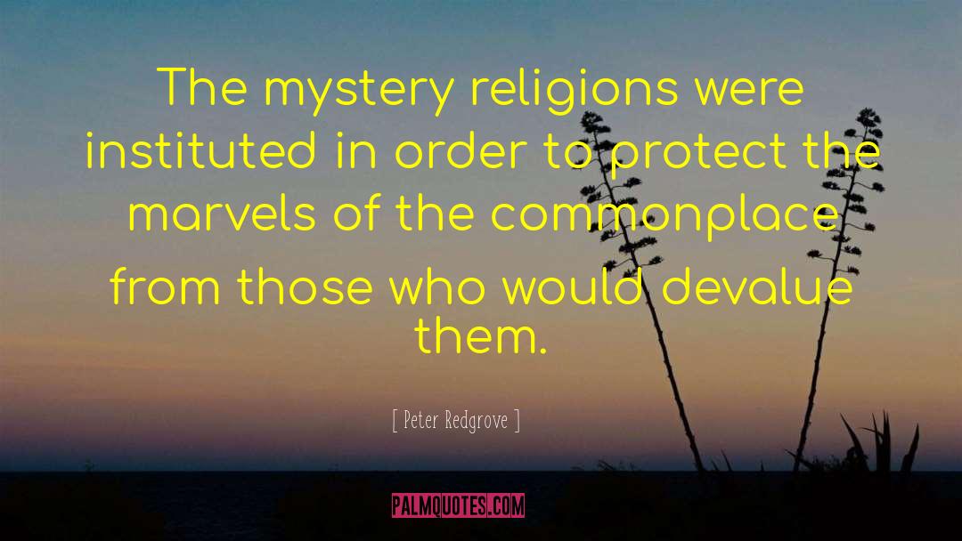 Peter Redgrove Quotes: The mystery religions were instituted