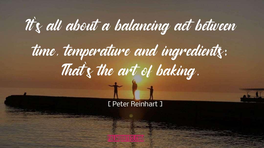 Peter Reinhart Quotes: It's all about a balancing