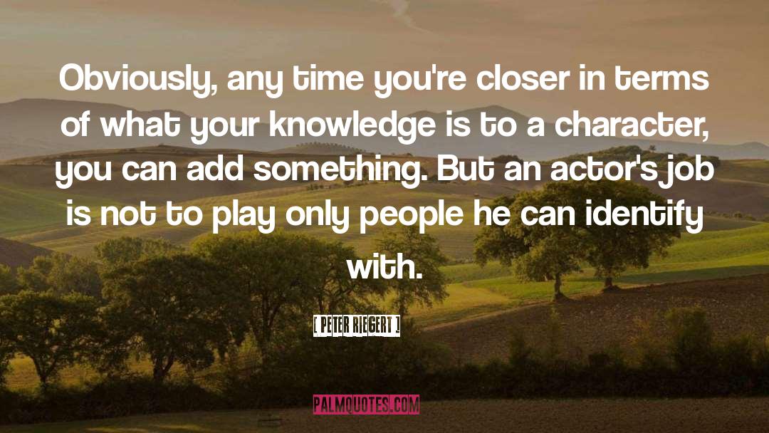 Peter Riegert Quotes: Obviously, any time you're closer