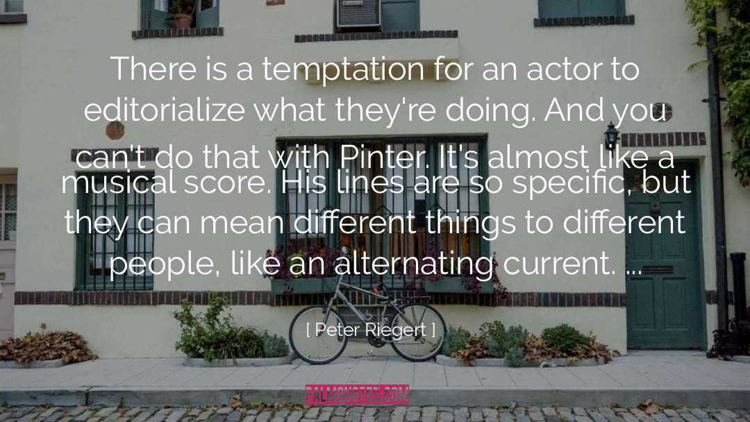 Peter Riegert Quotes: There is a temptation for