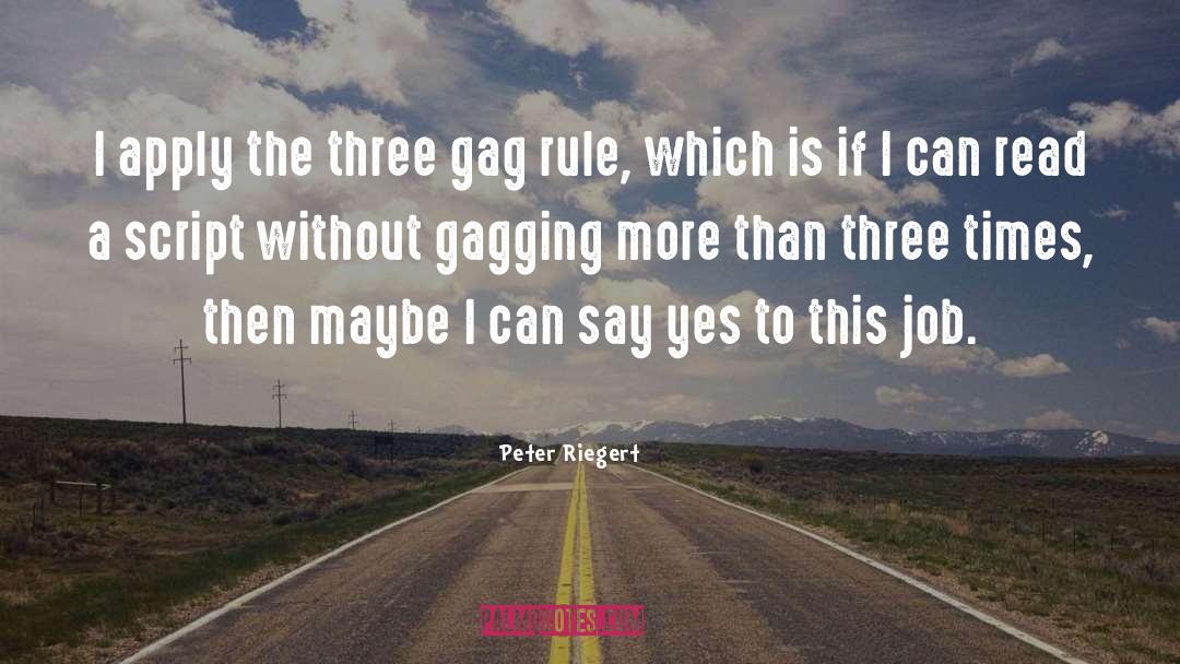 Peter Riegert Quotes: I apply the three gag