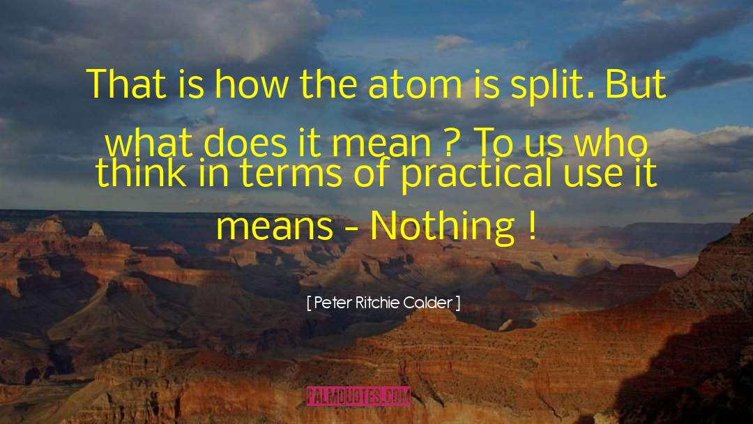 Peter Ritchie Calder Quotes: That is how the atom