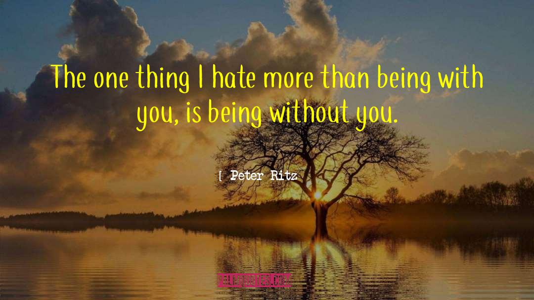 Peter Ritz Quotes: The one thing I hate