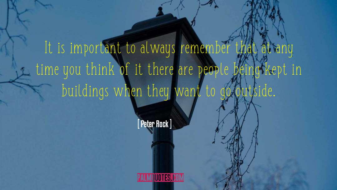 Peter Rock Quotes: It is important to always