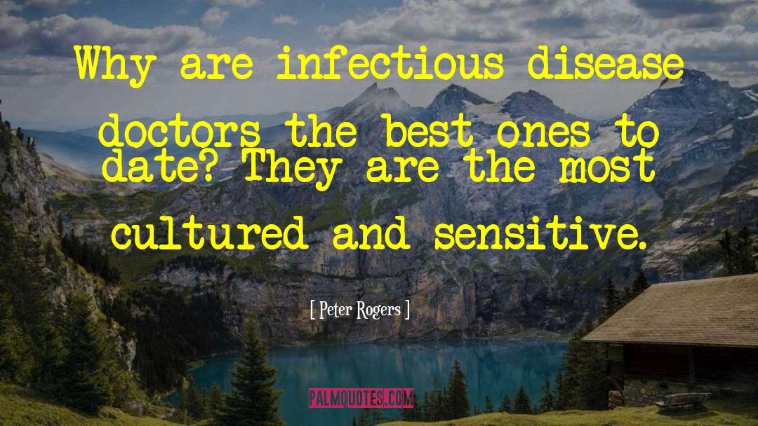 Peter Rogers Quotes: Why are infectious disease doctors