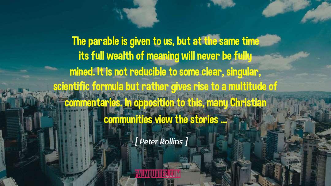 Peter Rollins Quotes: The parable is given to