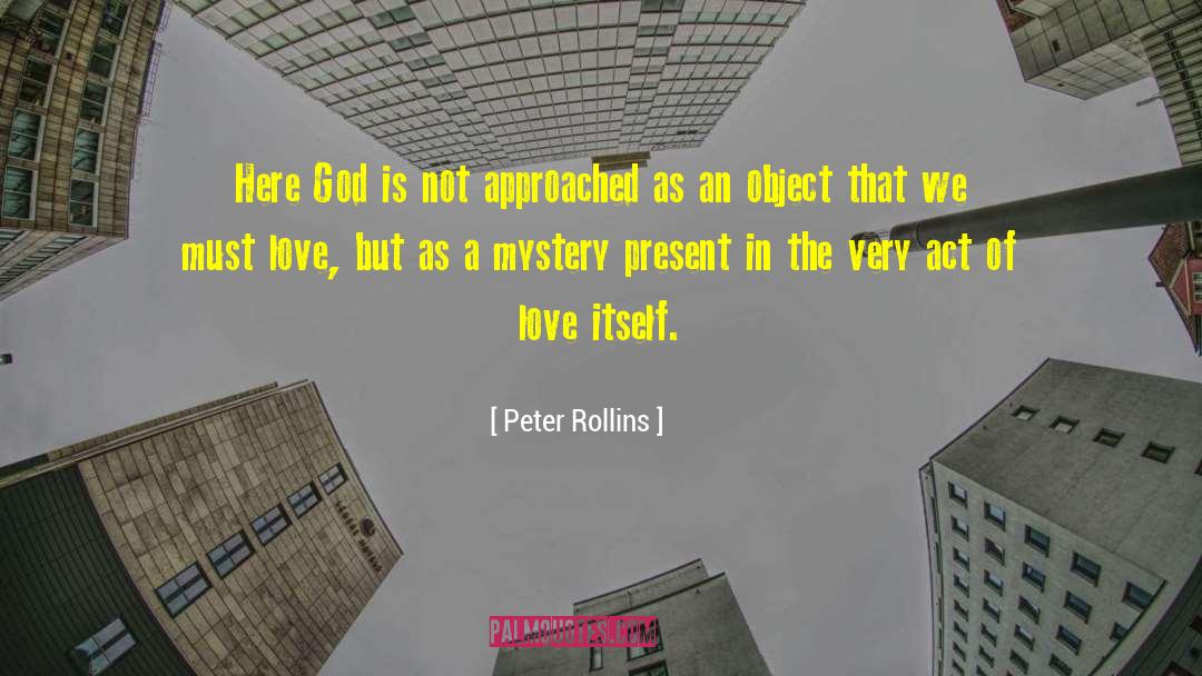 Peter Rollins Quotes: Here God is not approached