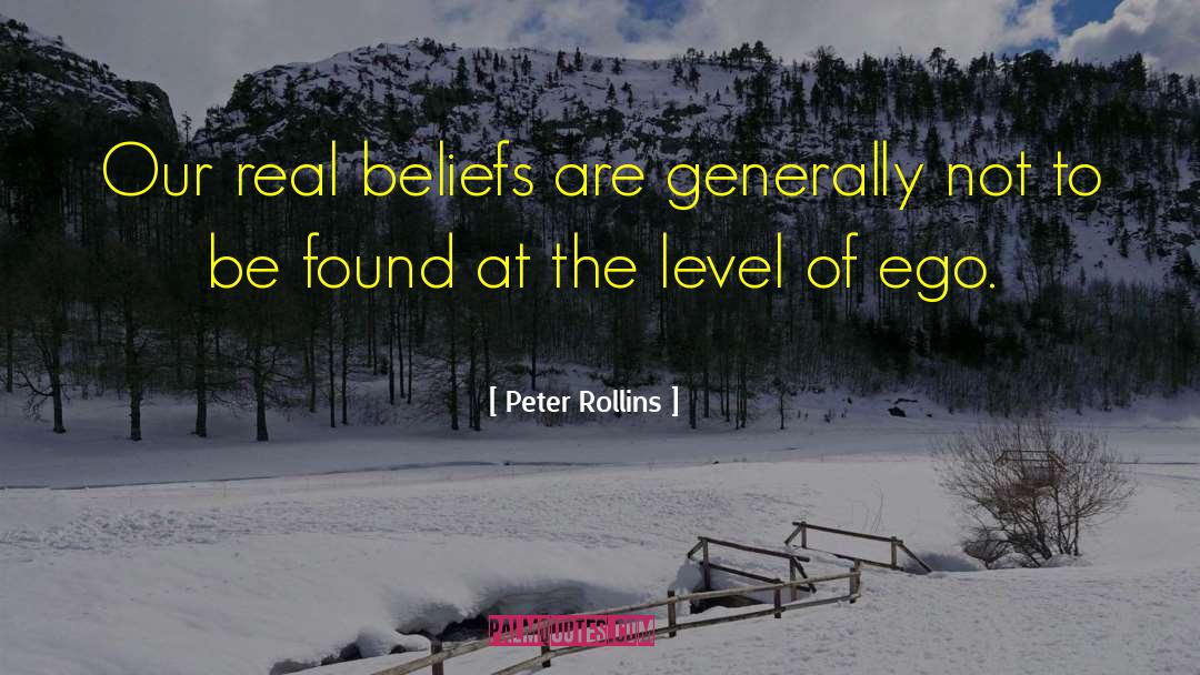 Peter Rollins Quotes: Our real beliefs are generally