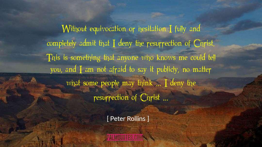 Peter Rollins Quotes: Without equivocation or hesitation I