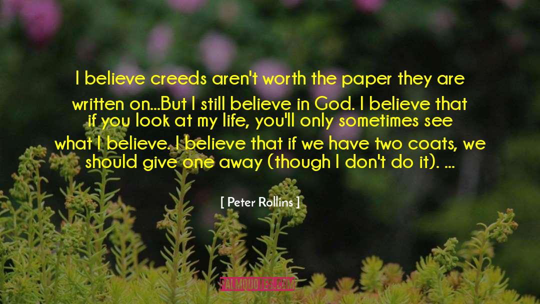 Peter Rollins Quotes: I believe creeds aren't worth