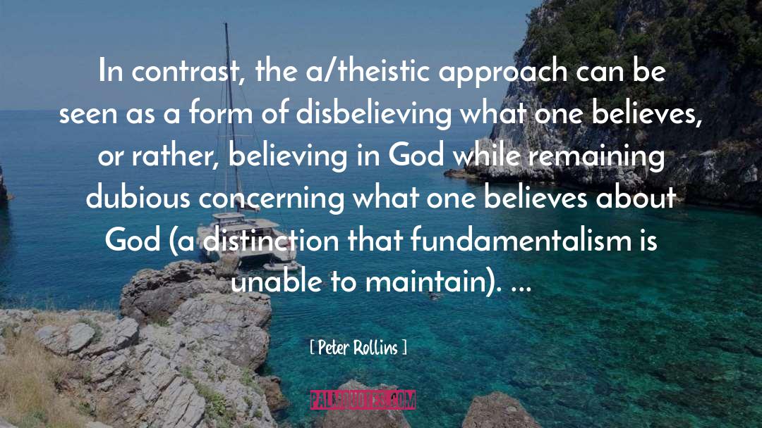 Peter Rollins Quotes: In contrast, the a/theistic approach