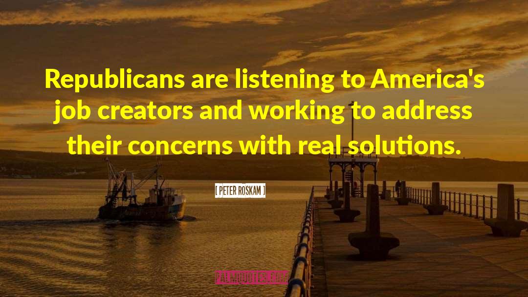 Peter Roskam Quotes: Republicans are listening to America's