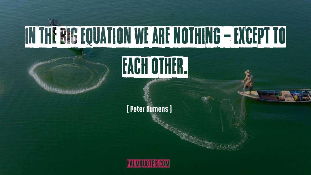 Peter Rumens Quotes: In the Big Equation we