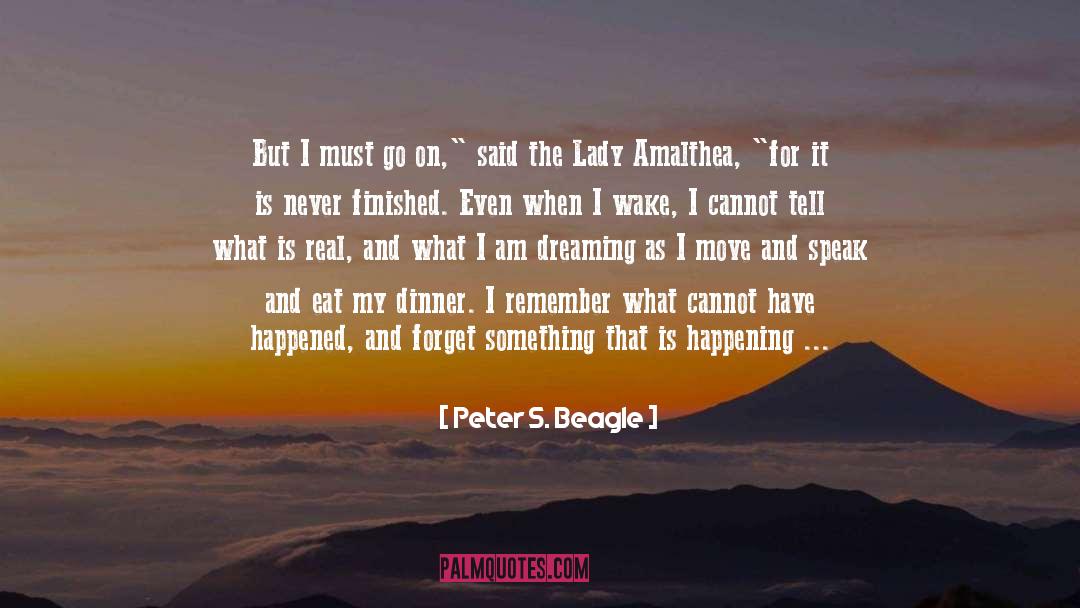 Peter S. Beagle Quotes: But I must go on,