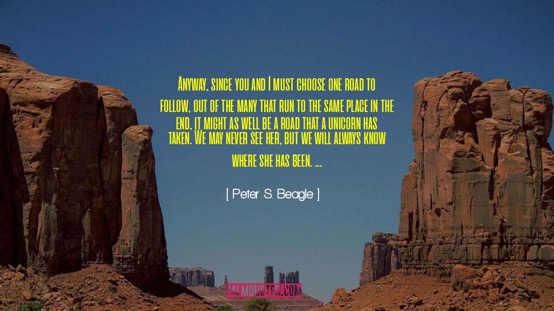 Peter S. Beagle Quotes: Anyway, since you and I