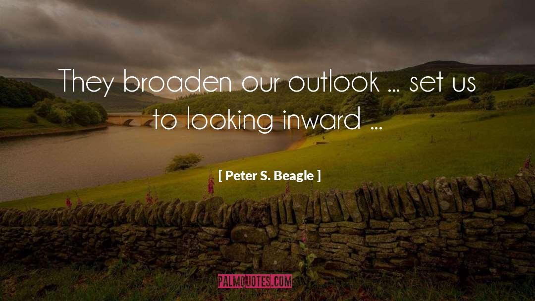 Peter S. Beagle Quotes: They broaden our outlook ...