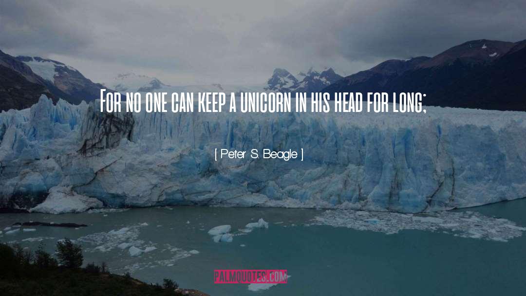 Peter S. Beagle Quotes: For no one can keep
