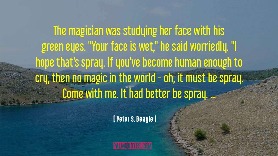 Peter S. Beagle Quotes: The magician was studying her