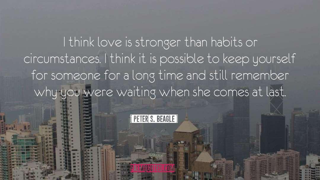 Peter S. Beagle Quotes: I think love is stronger