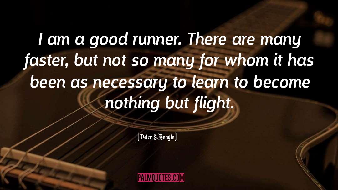 Peter S. Beagle Quotes: I am a good runner.