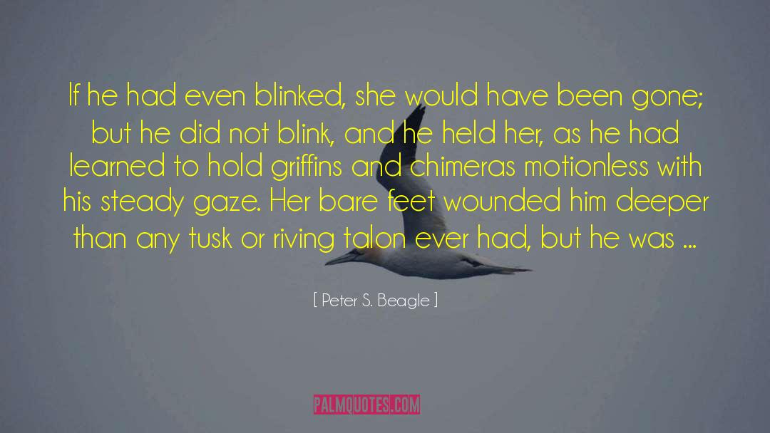 Peter S. Beagle Quotes: If he had even blinked,