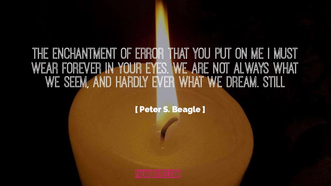 Peter S. Beagle Quotes: The enchantment of error that