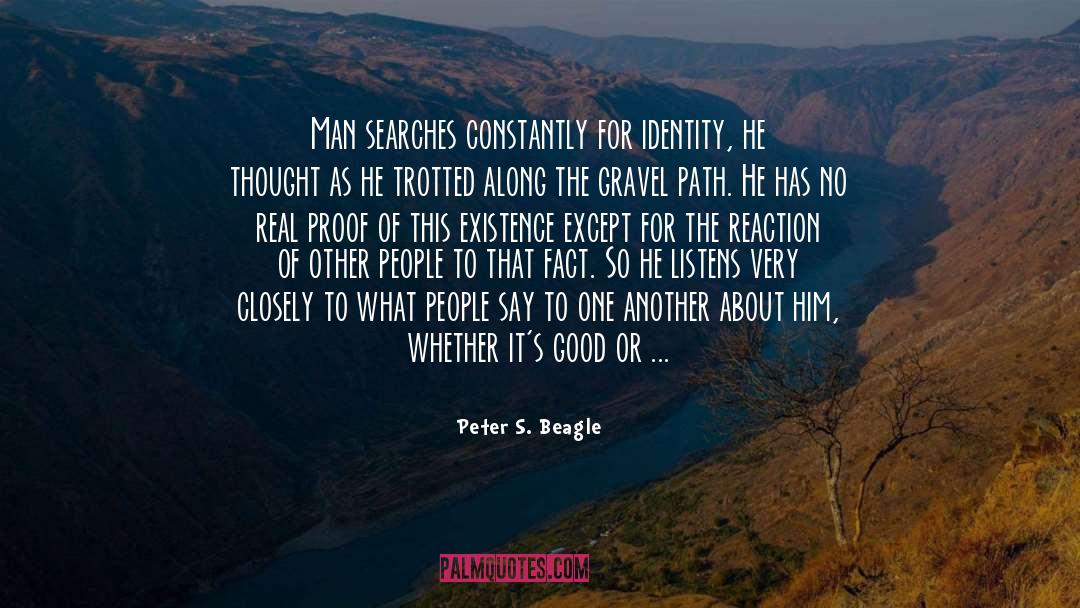 Peter S. Beagle Quotes: Man searches constantly for identity,