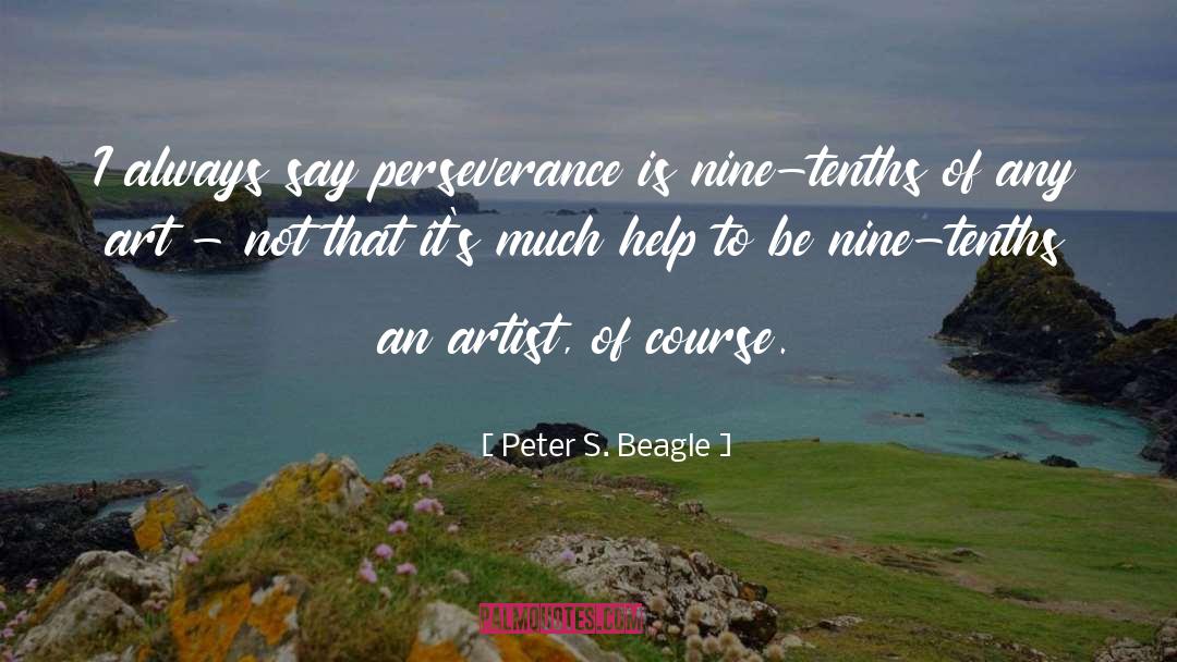 Peter S. Beagle Quotes: I always say perseverance is