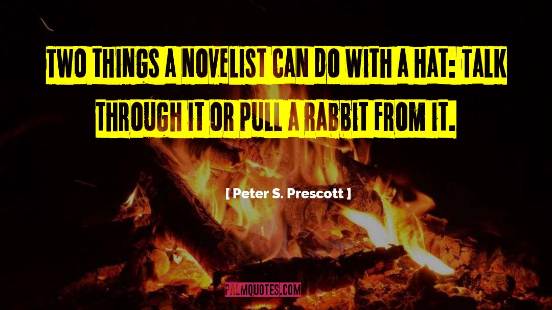 Peter S. Prescott Quotes: Two things a novelist can