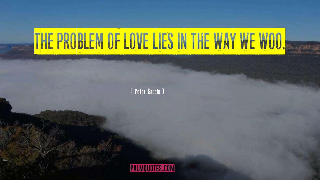 Peter Saccio Quotes: The problem of love lies