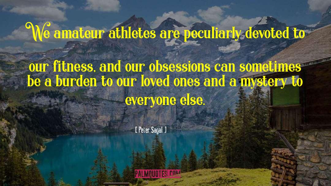 Peter Sagal Quotes: We amateur athletes are peculiarly
