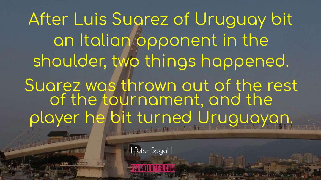 Peter Sagal Quotes: After Luis Suarez of Uruguay