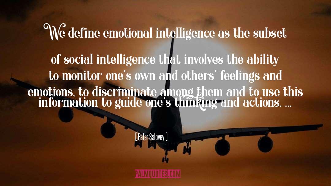 Peter Salovey Quotes: We define emotional intelligence as
