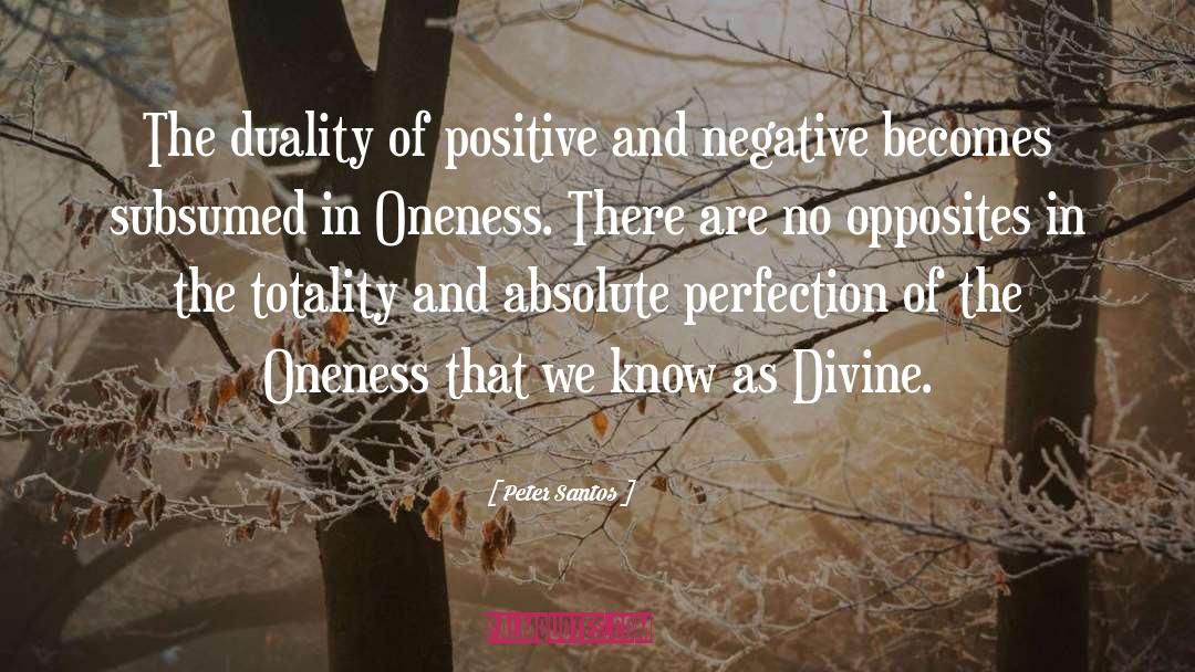 Peter Santos Quotes: The duality of positive and