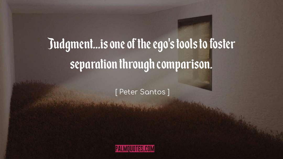 Peter Santos Quotes: Judgment…is one of the ego's