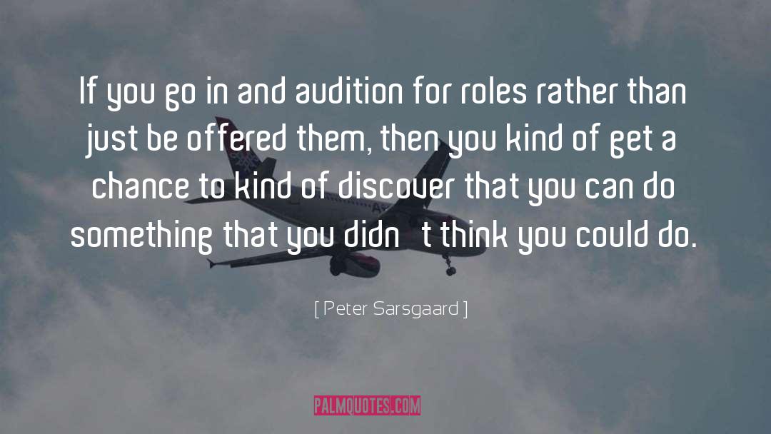 Peter Sarsgaard Quotes: If you go in and