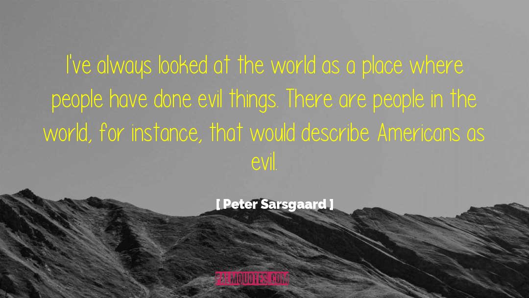 Peter Sarsgaard Quotes: I've always looked at the