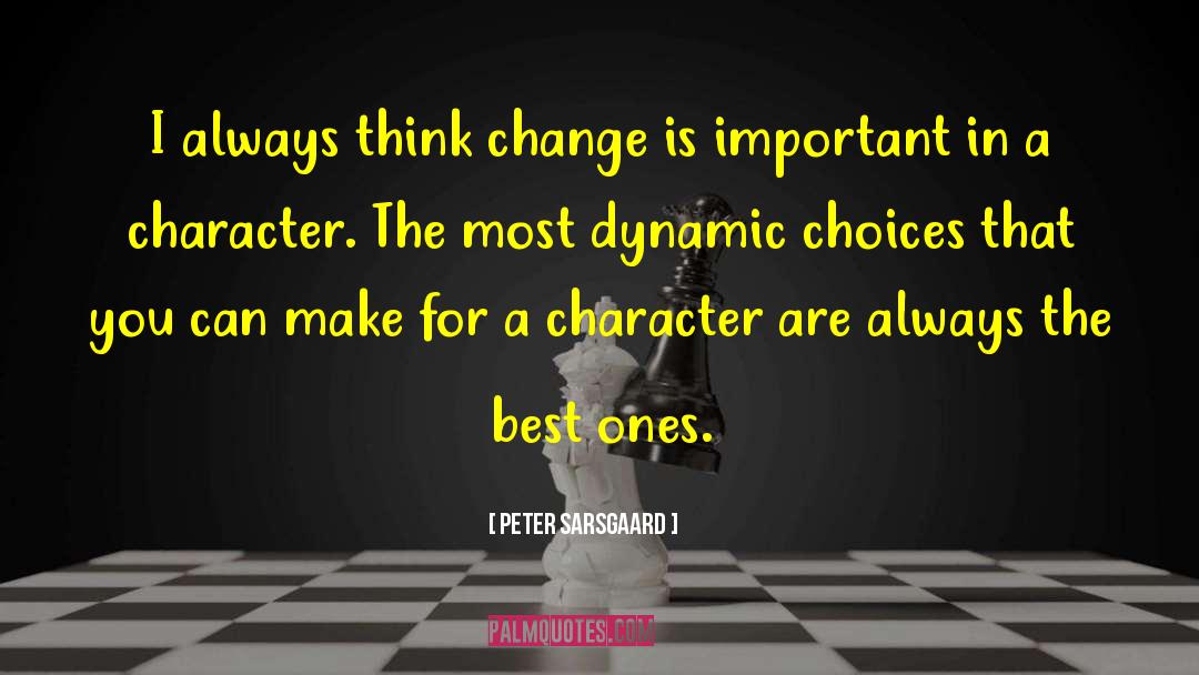 Peter Sarsgaard Quotes: I always think change is