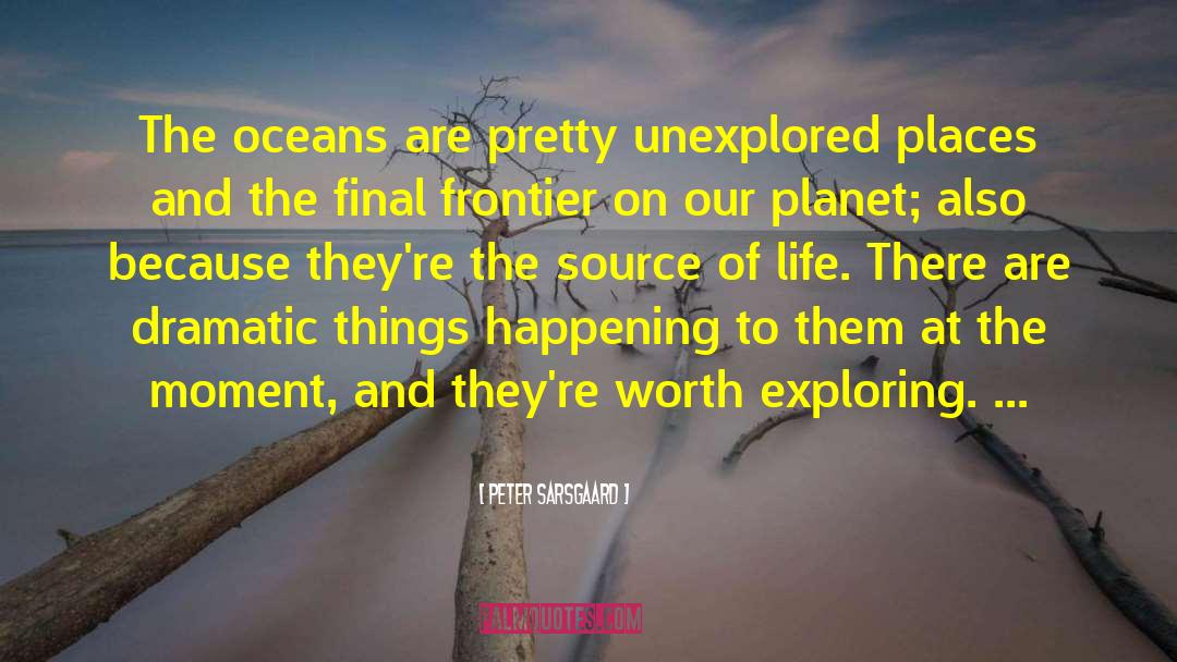 Peter Sarsgaard Quotes: The oceans are pretty unexplored