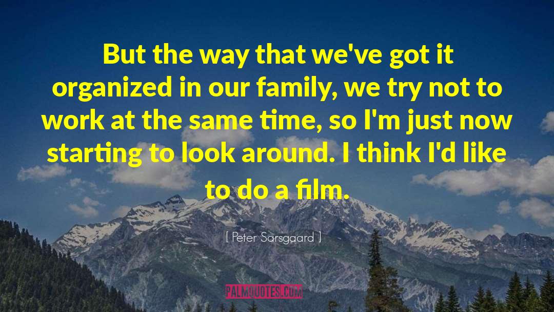 Peter Sarsgaard Quotes: But the way that we've