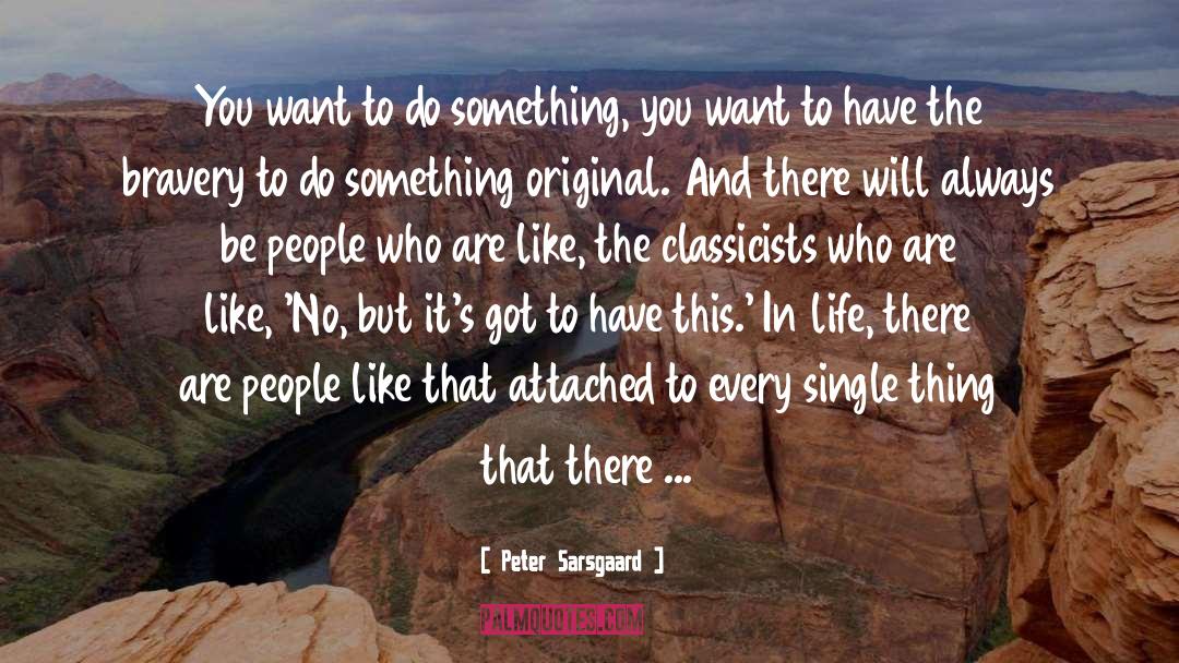 Peter Sarsgaard Quotes: You want to do something,