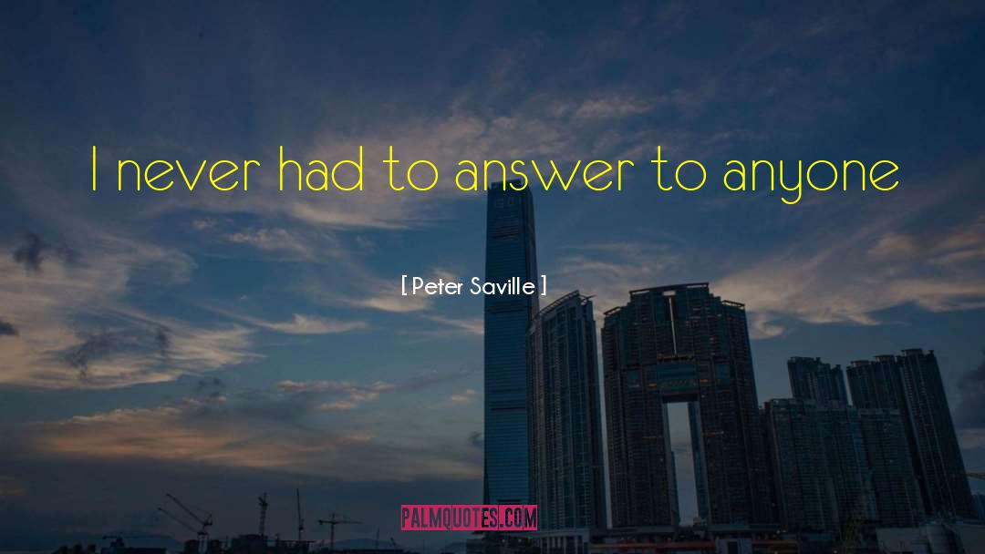 Peter Saville Quotes: I never had to answer