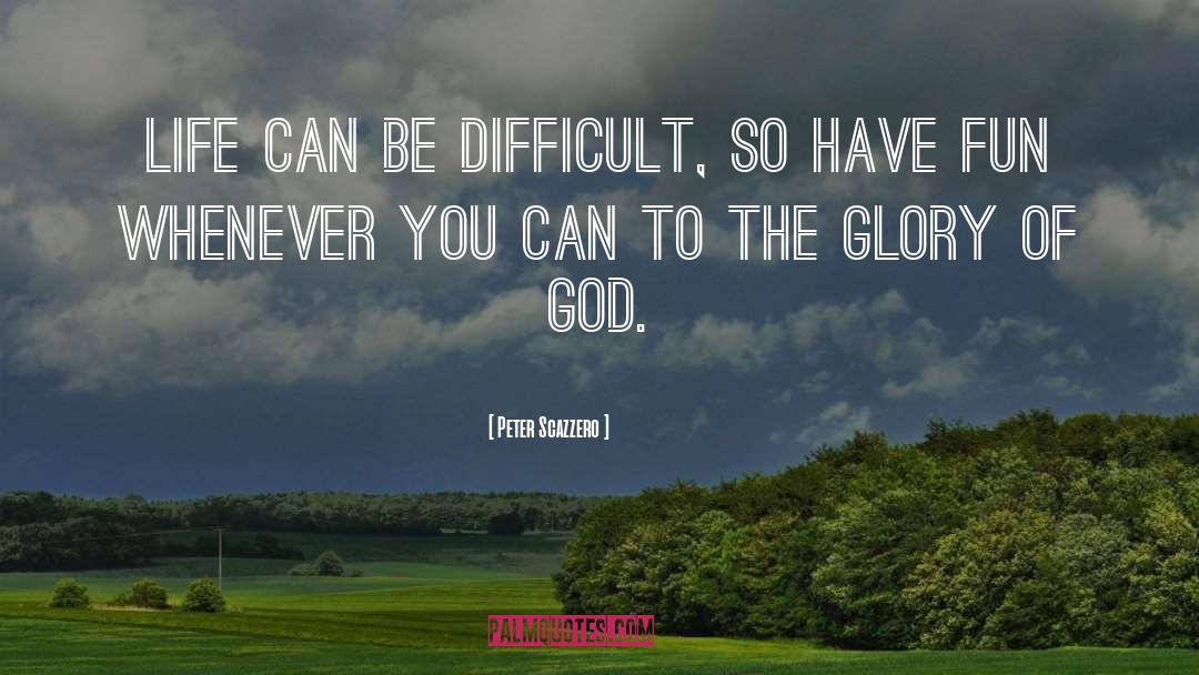 Peter Scazzero Quotes: Life can be difficult, so