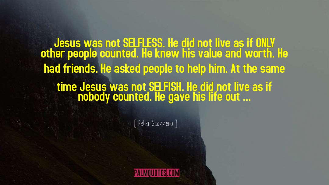 Peter Scazzero Quotes: Jesus was not SELFLESS. He