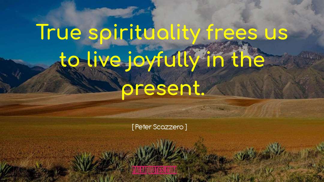 Peter Scazzero Quotes: True spirituality frees us to