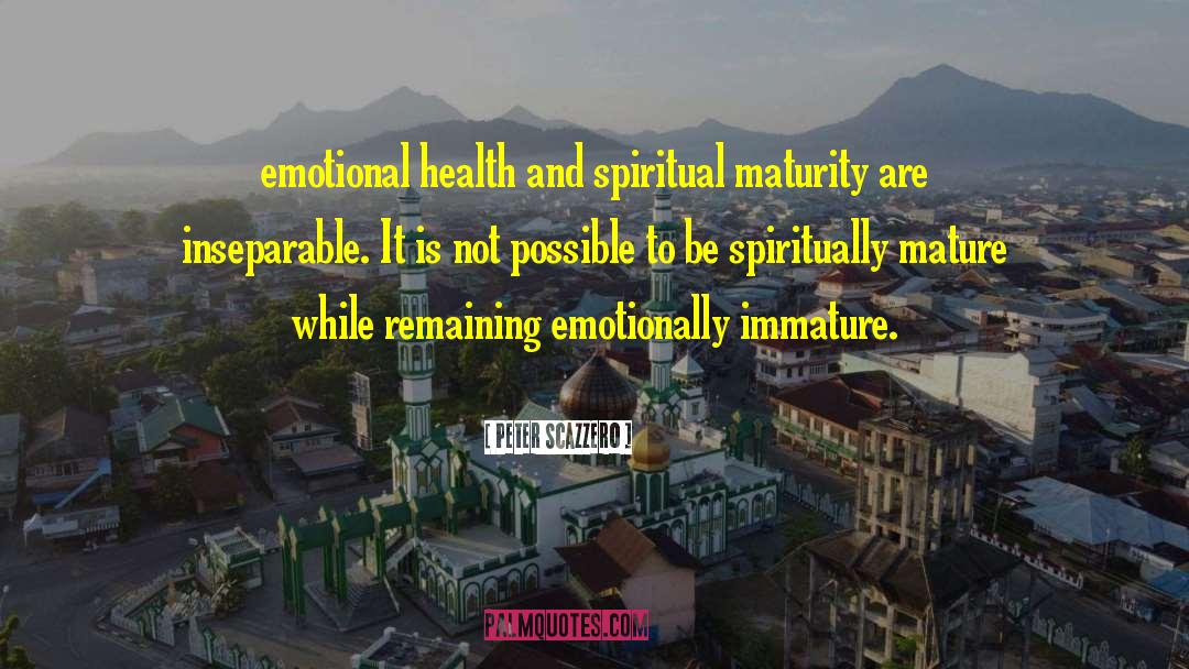 Peter Scazzero Quotes: emotional health and spiritual maturity