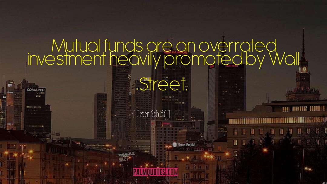 Peter Schiff Quotes: Mutual funds are an overrated